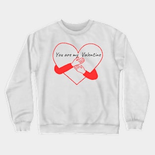 you are my Valentine Crewneck Sweatshirt
